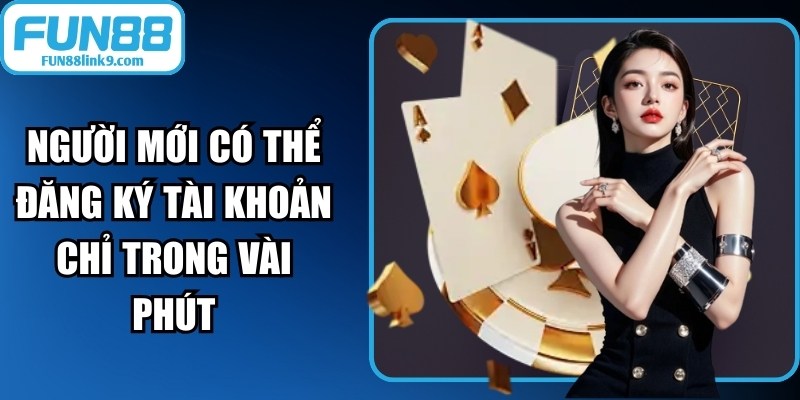 Người mới có thể đăng ký tài khoản chỉ trong vài phút với quy trình đơn giản