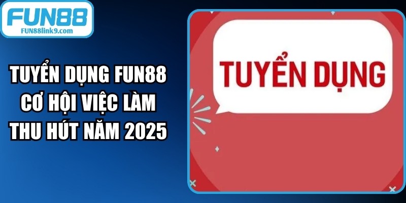 Tuyển Dụng FUN88